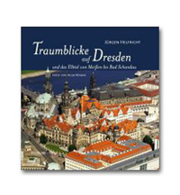 Traumblicke auf Dresden und das Elbtal von Meißen bis Bad Schandau Traumblicke auf Dresden und das Elbtal von Meißen bis Bad Schandau
